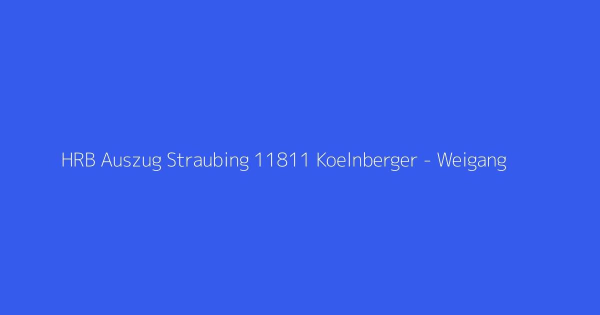 HRB Auszug Straubing 11811 Koelnberger - Weigang & Sohn Ltd. Straubing